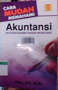 Cara Mudah Memahami Akuntansi : Intisari Konsep Dasar Akuntansi