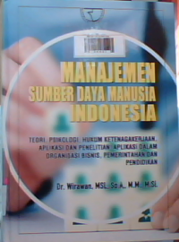 Manajemen sumber daya manusia indonesia : teori,psikologi,hukum,ketenagakerjaan,aplikasi dan penelitian -aplikasi dalam organisasi bisnis pemerintahan dan pendidikan