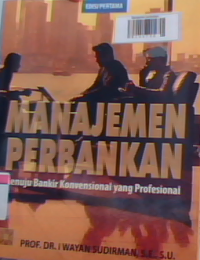 Manajemen perbankan menuju bankir konvensional yang profesional