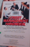 Credit management handbook: manajemen perkreditan cara mudah menganalisis kredit: teori, konsep, prosedur, dan aplikasi serta panduan praktis bankir, mahasiswa, dan nasabah