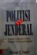 Politisi VS Jenderal : kontrol sipil atas militer di tengah arus yang bergeser = Civilian control of the military the changing security environment