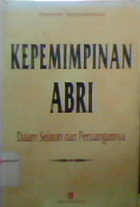 Kepemimpinan ABRI dalam Sejarah dan Perjuangannya.