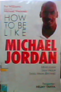 How to be like Michael Jordan;meneladani Sikap hidup  sang maha bintang