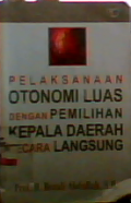 Pelaksanaan otonomi luas dengan pemilihan kepala daerah secara langsung