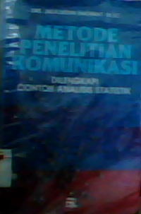 Metode penelitian komunikasi : dilengkapi contoh analisis statistik