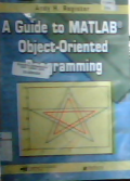 A guide to MATLAB object-oriented programming