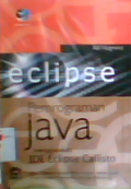 Pemrograman Java menggunakan IDE Eclipse Callisto dalam penerapannya pada pengembangan aplikasi mandiri (stand-alone) dan aplikasi berbasis web (web based)