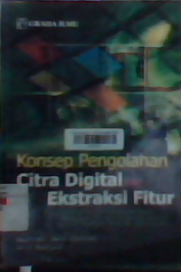 Konsep pengolahan citra  digital dan ekstraksi fitur: dilengkapi dengan source code matlab sebagai salah satu acuan bagi yang menekuni bidang pengolahan citra digital dan biometrik