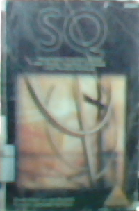SQ : memanfaatkan kecerdasan spritual dalam berpikir integralistik dan kolistik untuk memaknai kehidupan = SQ: Spritual intelligence - the ultimate intelligewnce