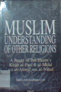 Muslim understanding of other religions: A study of Ibn Hazm's kitab al-fasl fi al-milal wa-al-ahwa wa al-nihal