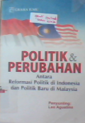 Politik & perubahan antara reformasi politik di Indonesia dan politik baru di Malaysia