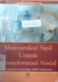 Masyarakat sipil untuk transformasi sosial : Pergolakan ideologi LSM Indonesia