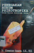 Penegakan hukum psikotropika : dalam kajian sosiologi hukum.