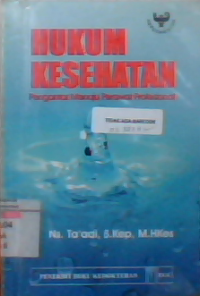 Hukum kesehatan : pengantar menuju perawat profesional