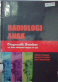 Radiologi anak : diagnostik gambar 201 kasus pendidikan dengan 374 foto