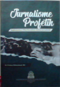Jurnalisme Profetik : Implementasi nilai kenabian dalam jurnalistik
