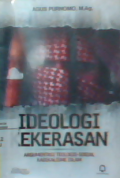 Ideologi kekerasan ; argumentasi teologis-sosial radikalisme islam