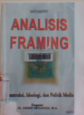 Analisis framing : konstruksi, ideologi, dan politik media