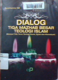 Dialog tiga mazhab besar teologi islam : mencari titik temu teologi sunni, syiah dan ahmadiyah