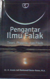 Pengatar Ilmu Falak :Teori, Praktik, dan Fikih