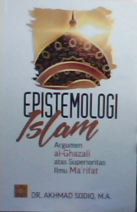 Epistemologi islam : Argumen Al-Ghazali atas superiotas ilmu Ma'arifat