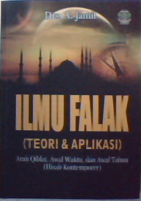 Ilmu falak : (teori dan aplikasi) arah qiblat  awal waktu dan awal (hisab kontomporer)