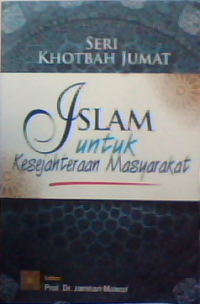 Seri khotbah jumat: islam untuk kesejahteraan masyarakat