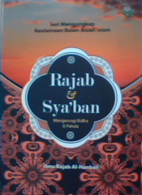 Seri mengungkap keutamaan bulan-bulan islam Rajab dan sya'ban mengarungi ridha dan pahala