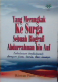 Yang merangkak ke surga sebuah biografi Abdurrahman bin Auf ketulusan berdakwah dengan jiwa,harta,dan tenaga