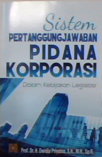 Sistem pertanggungjawaban pidana korporasi dalam kebijakan legislasi