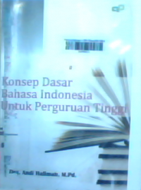 Konsep Dasar Bahasa Indonesia Untuk perguruan tinggi