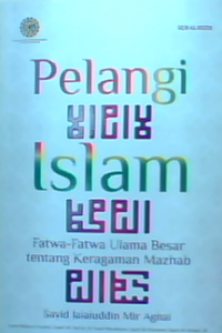 Pelangi islam : fatwa-Fatwa Ulama Besar Tentang Keragaman Mazhab