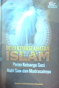 Demi Kemaslahatan Islam : Peran Keluarga Suci Nabi Saw dan Madrasahnya