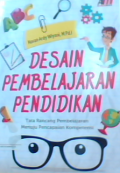 Desain pembelajaran pendidikan: Tata rancang pembelajaran menuju pencapaian kompetensi