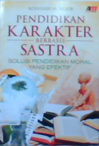 Pendikan karakter berbasis sastra : solusi pendidikan moral yang efektif