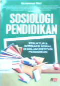 Sosiologi pendidikan : struktur & interaksi sosial di dalam institusi pendidikan