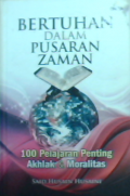 Bertuhan Dalam Pusaran Zaman : 100 Pelajaran Penting Akhlak Dalam Moralitas