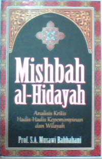 Mishbah al-Hidayah Analisis Kritis Hadis-Hadis Kepemimpinan dan Wilayah