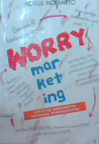 Worry marketing : strategi pemasaranberbasis kekhawatiran