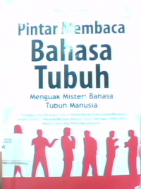 Pintar membaca bahasa tubuh : menguak misteri bahasa tubuh manusia