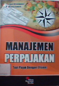 Manajemen perpajakan : Taat pajak dengan efisien