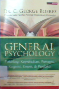 General psychology : psikologi kepribadian,persepsi,kognisi,emosi dan perilaku