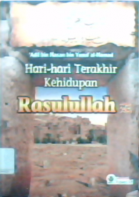 Hari-Hari Terakhir Kehidupan Rasulullah