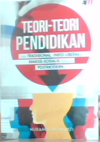 Teori-teori pendidikan dari tradisional,(NEO)Liberal, Marxis-Sosialis,hingga Postmodern