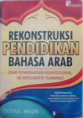 Rekonstruksi pendidikan bahasa Arab : dari pendekatan konvensional ke integratif humanis