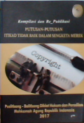 Kompilasi dan re-Publikasi Putusan-putusan Itikad Tidak Baik Dalam Sengketa Merek