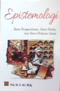 Epistemologi : Ilmu pengetahuan,ilmu hadis dan ilmu hukum Islam