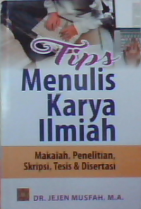 Tips menulis karya ilmiah: makalah, Penelitian, skipsi, tesis & disertasi