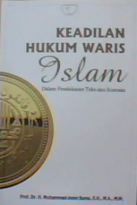 Keadilan hukum waris islam dalam pendekatan teks & konteks