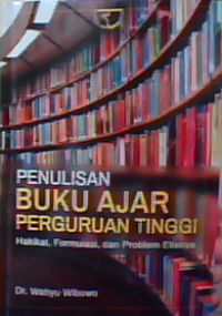 Penulisan buku ajar perguruan tinggi: Hakikat, formulasi, dan problem etisnya